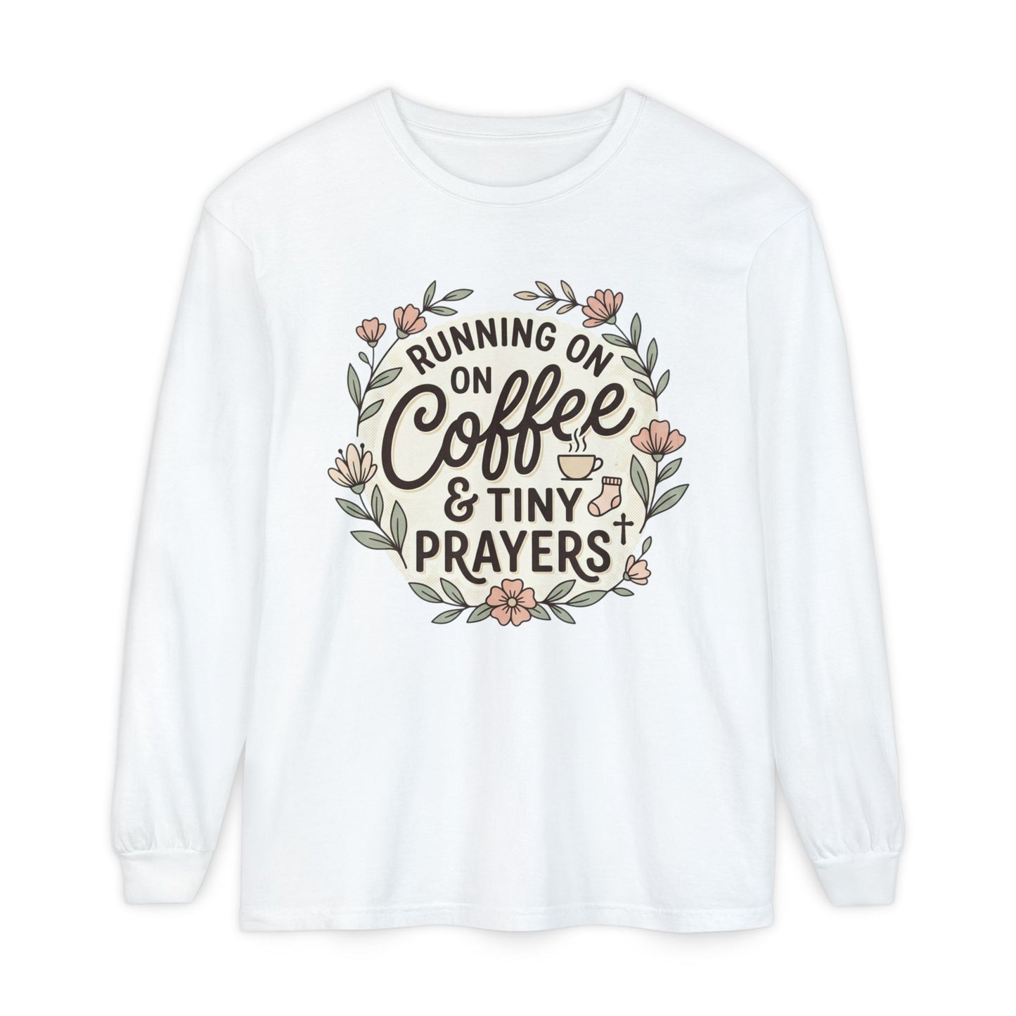 Long Sleeve Tee — "Running on Coffee & Tiny Prayers" Floral Podcast Shirt