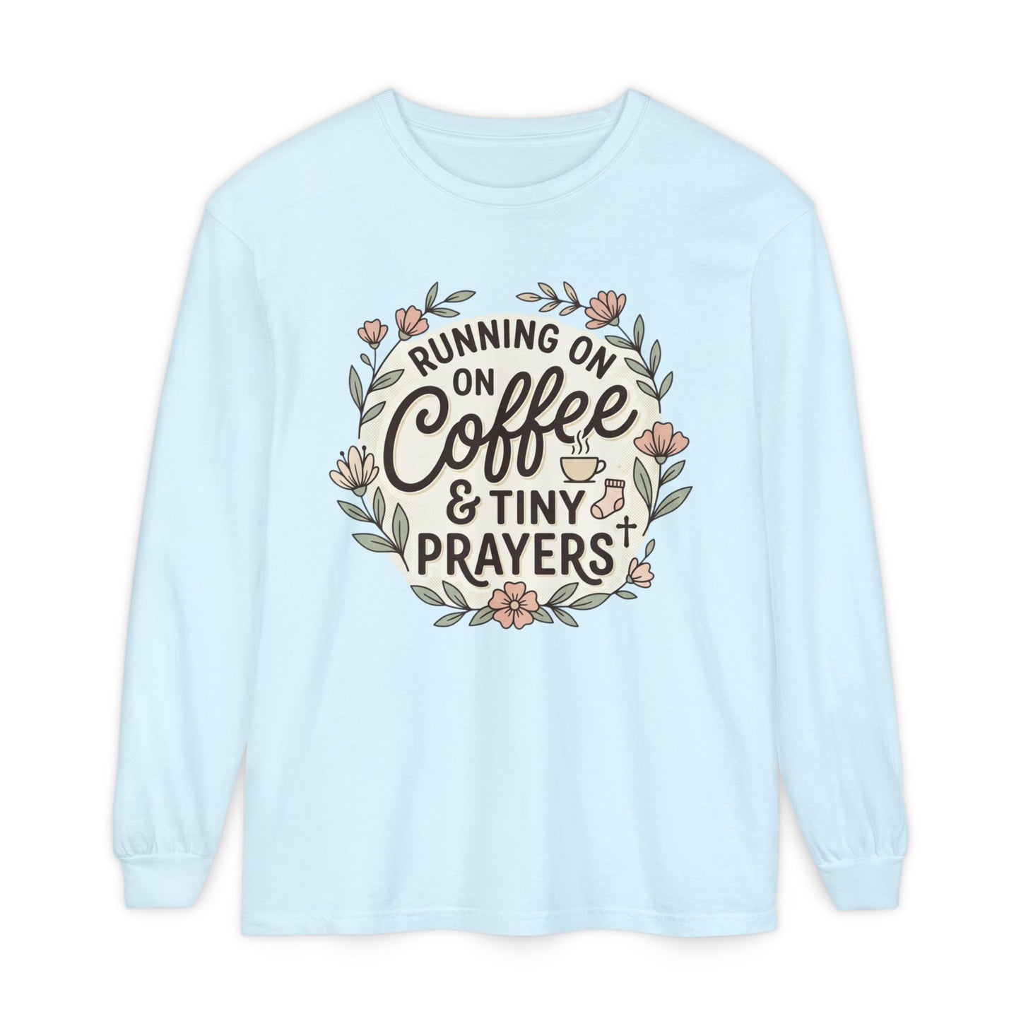 Long Sleeve Tee — "Running on Coffee & Tiny Prayers" Floral Podcast Shirt
