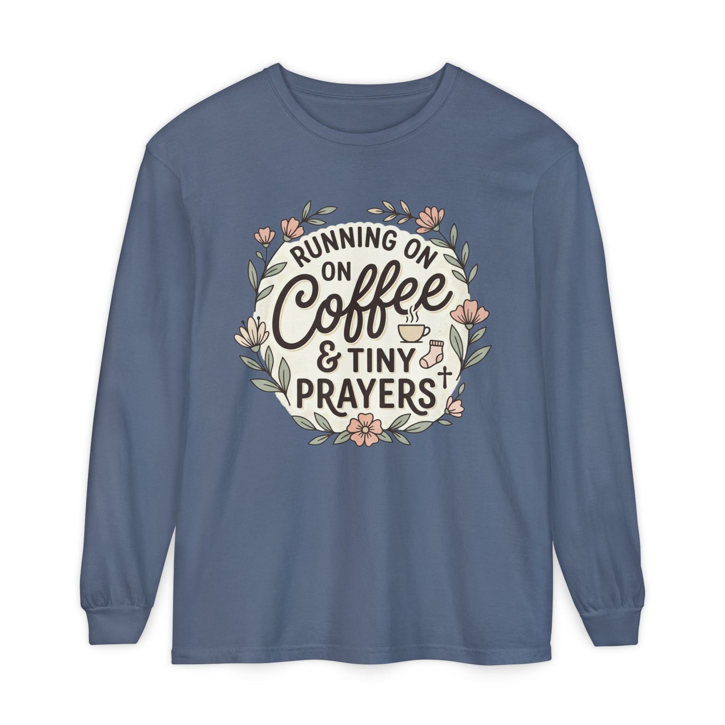 Long Sleeve Tee — "Running on Coffee & Tiny Prayers" Floral Podcast Shirt