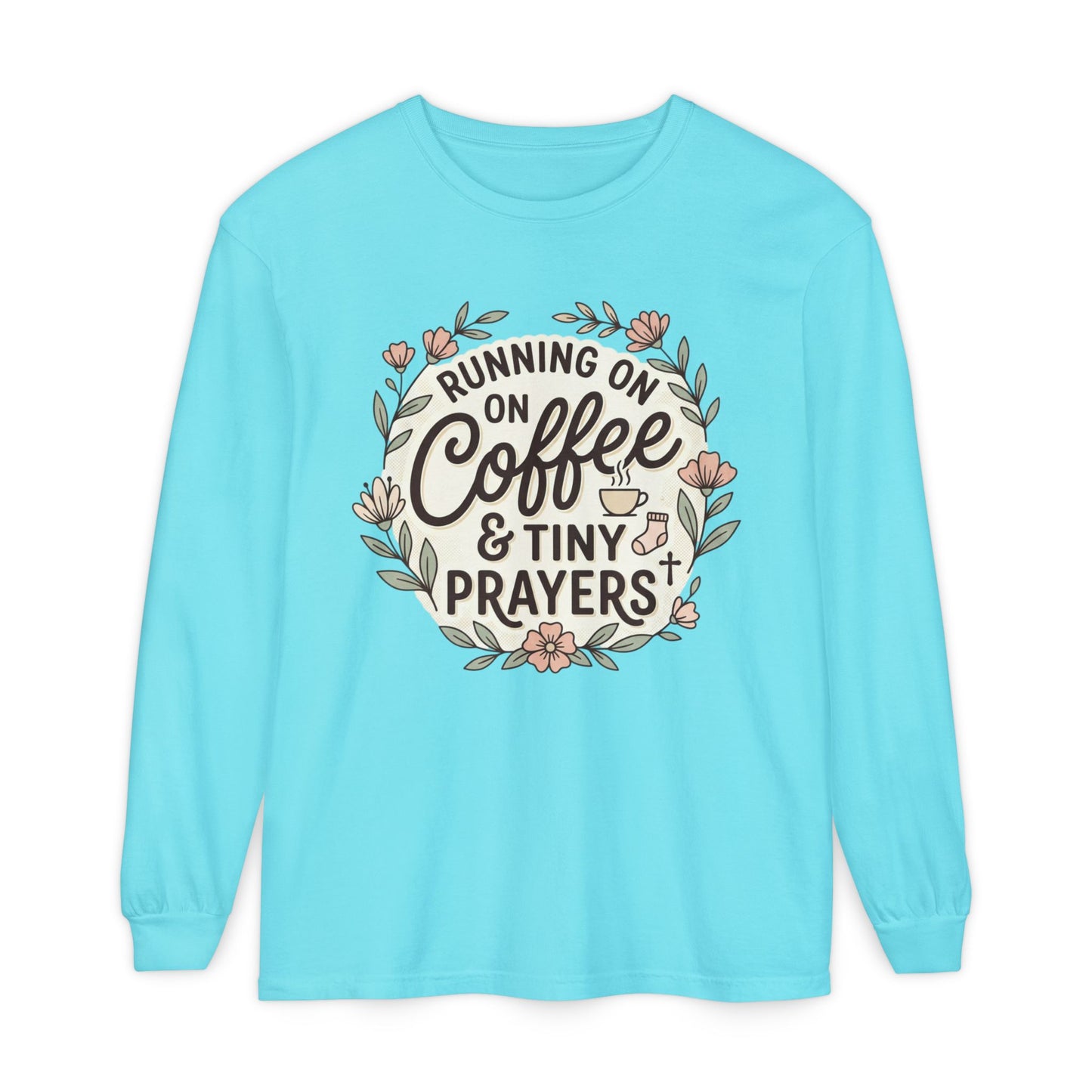 Long Sleeve Tee — "Running on Coffee & Tiny Prayers" Floral Podcast Shirt
