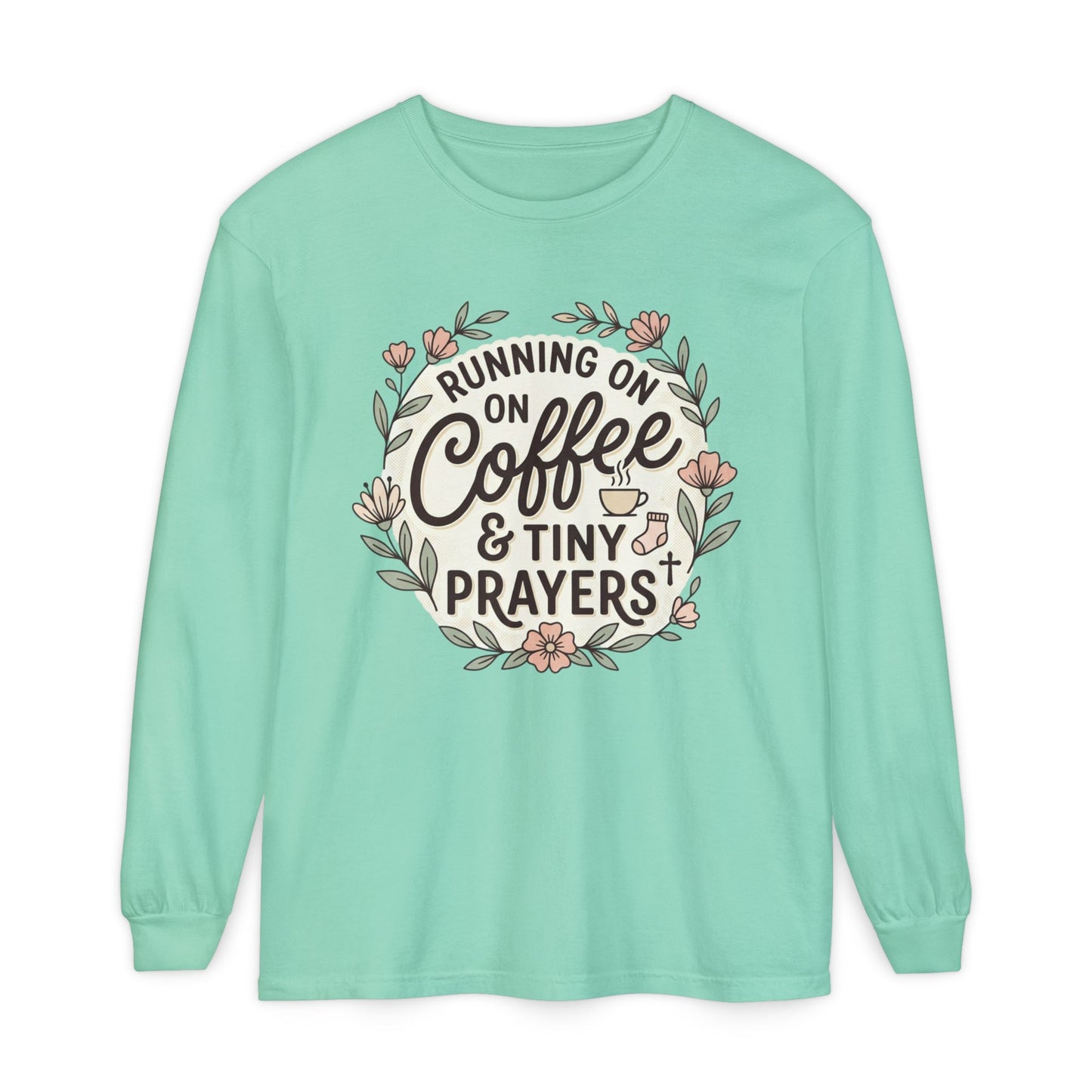 Long Sleeve Tee — "Running on Coffee & Tiny Prayers" Floral Podcast Shirt